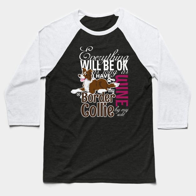 Everything will be ok - BC Brown & Wine Baseball T-Shirt by DoggyGraphics